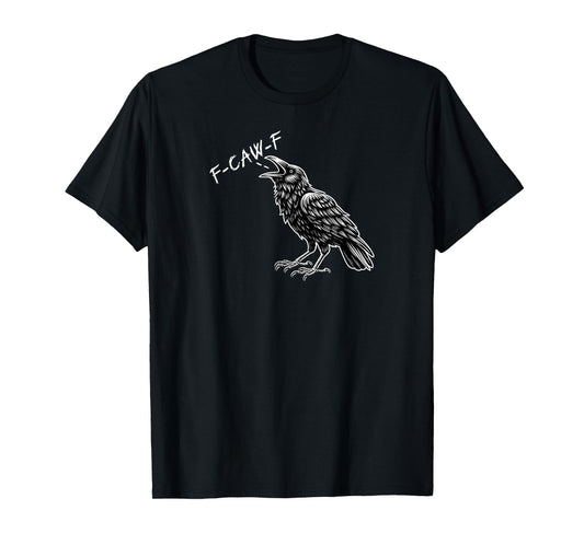 Crow F-CAW-F Funny T-Shirt