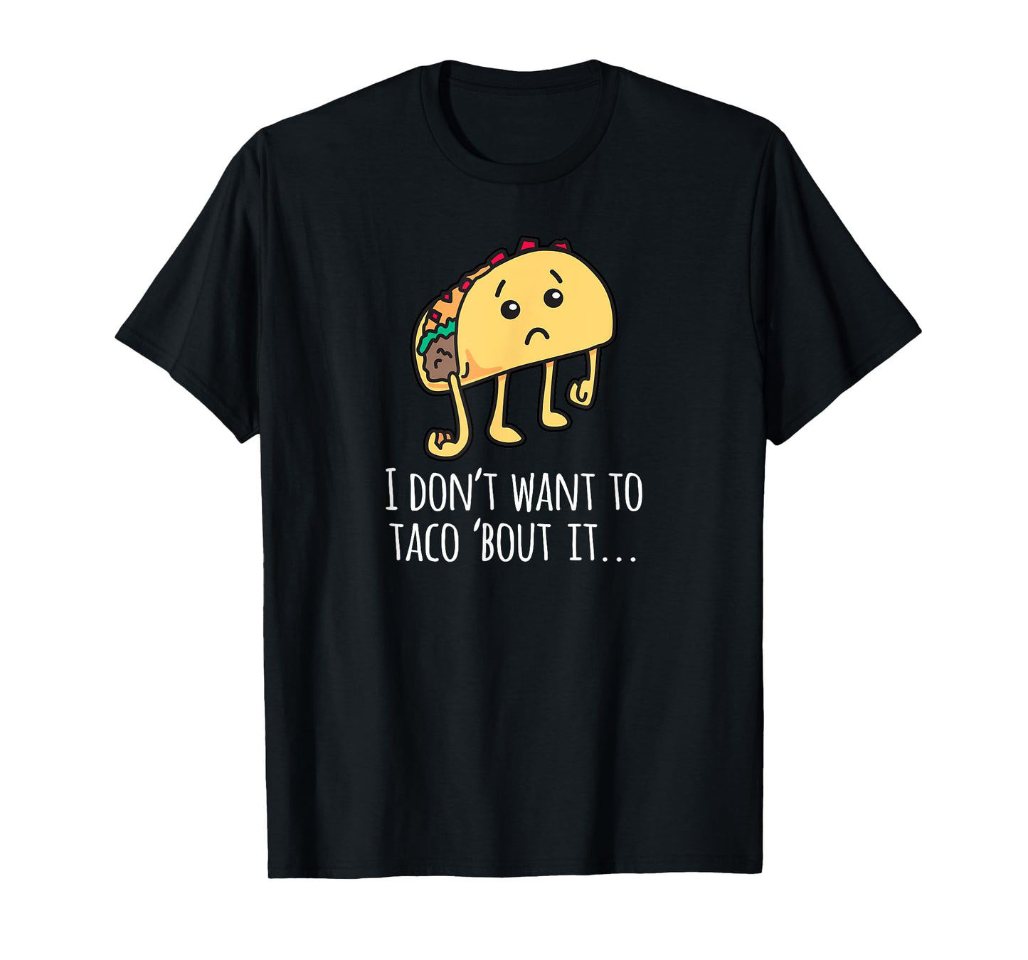I Don't Want To Taco Bout It - Talk About It Apparel T-Shirt
