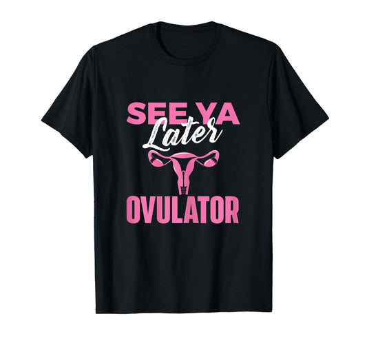 Hysterectomy Survivor Shirts See Ya Later Ovulator - Uterus Surgery T-Shirt - Women's Classic Fit Black X-Small