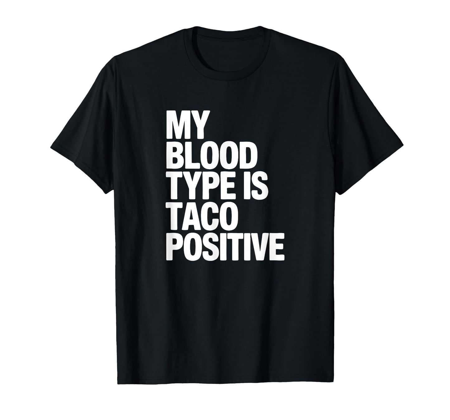 My Blood Type is Taco Positive, Mexican Food Lover T-Shirt