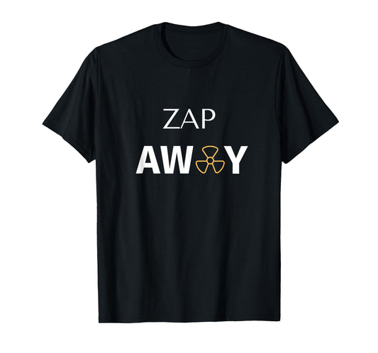 Radiation Treatment For Cancer Patients "Zap away" T-Shirt