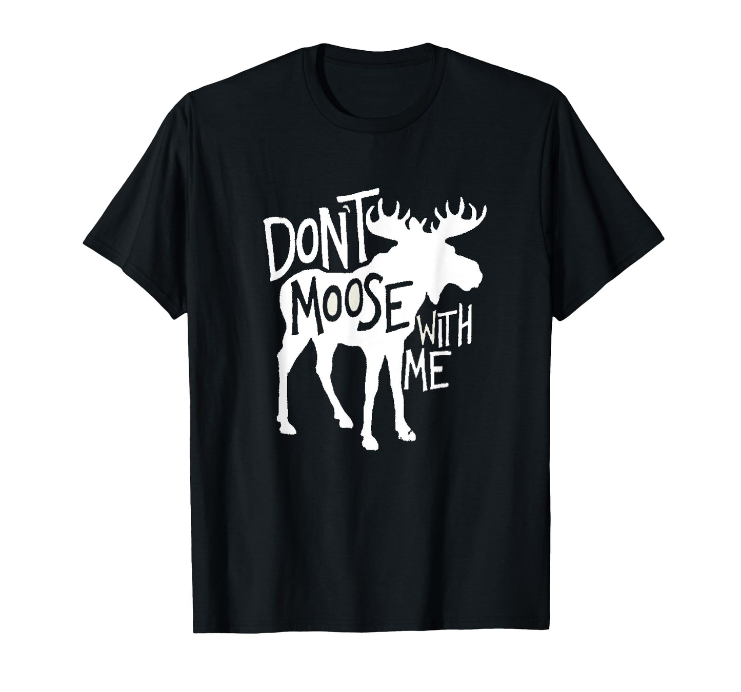 Don't Moose With Me Tee Cute Moose Funny Design Moose Gifts T-Shirt