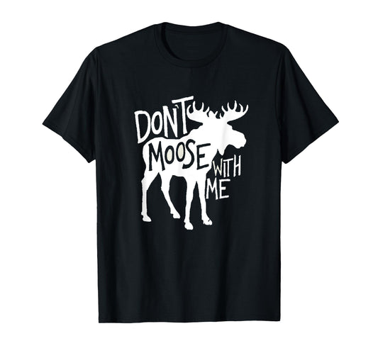 Don't Moose With Me Tee Cute Moose Funny Design Moose Gifts T-Shirt