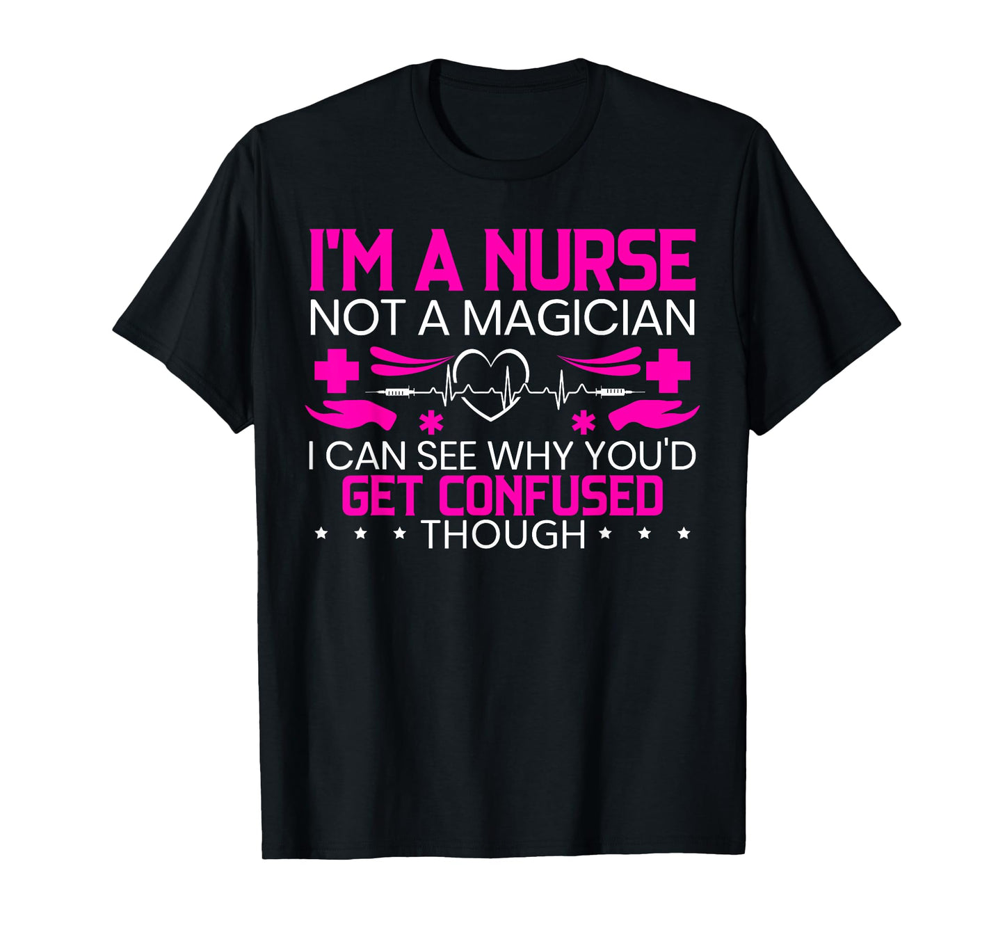 I'm A Nurse Not A Magician Funny Nursing Medical Hospital T-Shirt