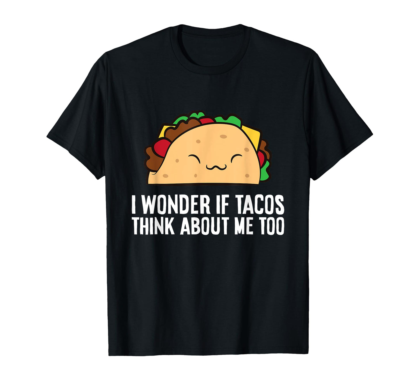 I Wonder If Tacos Think About Me Too Funny Tacos T-Shirt
