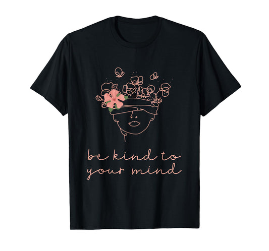 Be Kind To Your Mind Mental Health Matters Awareness Anxiety T-Shirt