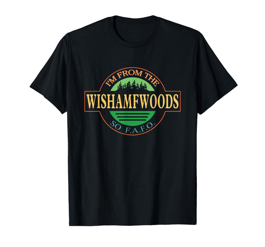 I'm From The Wishamfwoods So F.A.F.O. T-Shirt