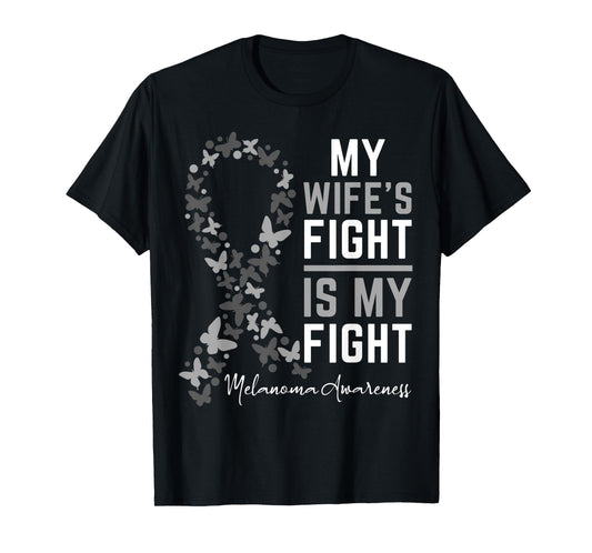 My Wife's Fight is My Fight Melanoma Cancer Awareness T-Shirt