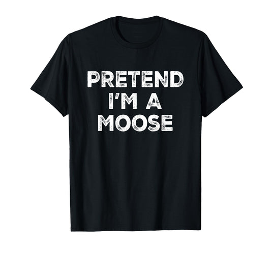 Pretend I'm A Moose Lazy Halloween Costume T-Shirt