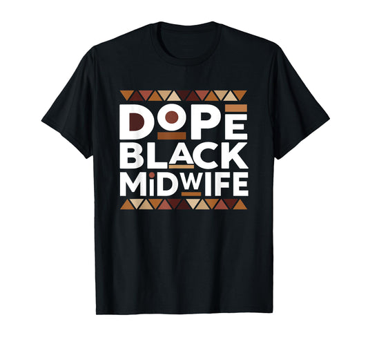 Dope Black Midwife Black History Melanin Black Midwife T-Shirt