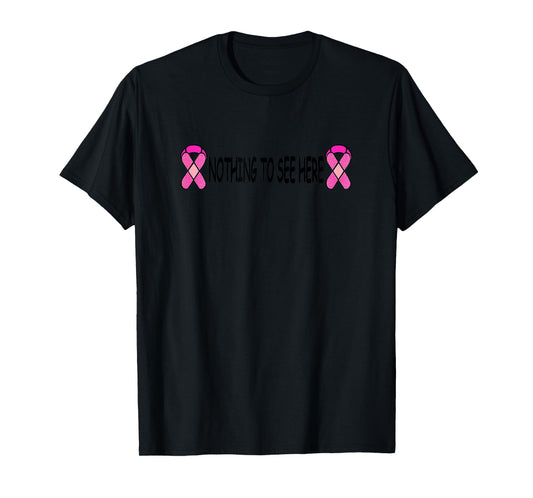 Breast Cancer Nothing to See Here Mastectomy Funny Shirt T-Shirt