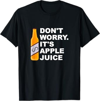 Don't Worry It's Apple Juice Apparel T-Shirt