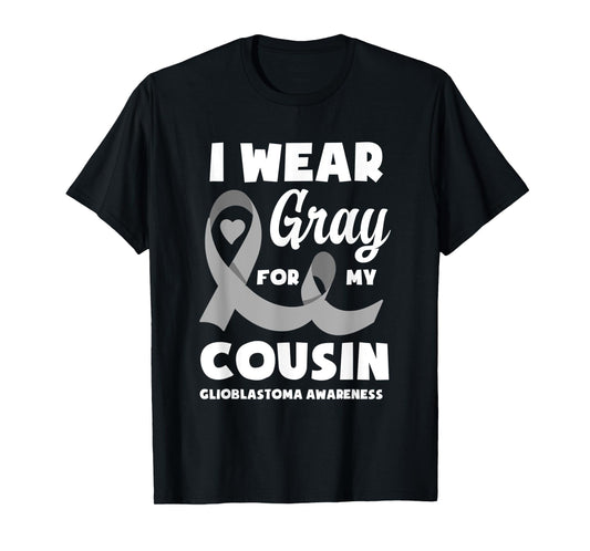 I Wear Gray For My Cousin Glioblastoma Awareness T-Shirt