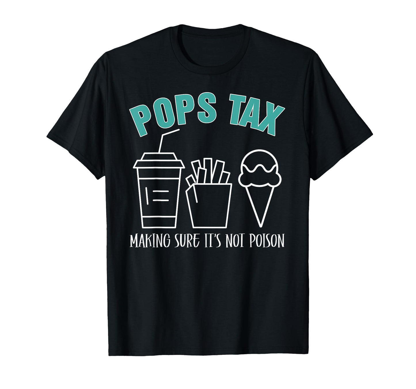 Pops Tax Making Sure It's Not Poison Funny Dad T-Shirt