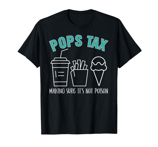 Pops Tax Making Sure It's Not Poison Funny Dad T-Shirt