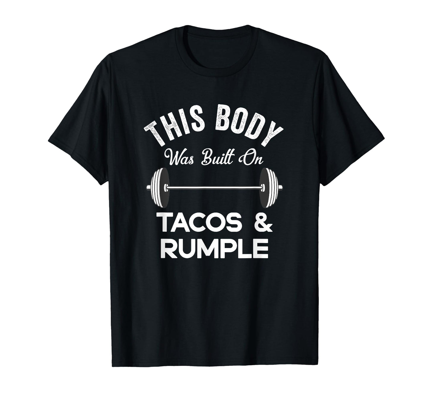 This Body Was Built On Tacos And Rumple Minze Funny Workout T-Shirt