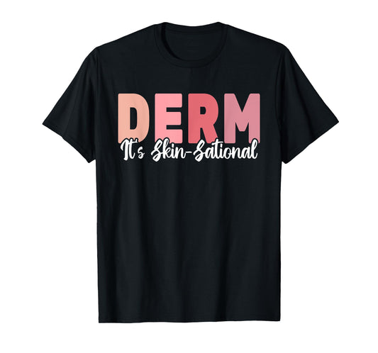 Derm It's Skin-Sational Dermatology cute women Dermatologist T-Shirt