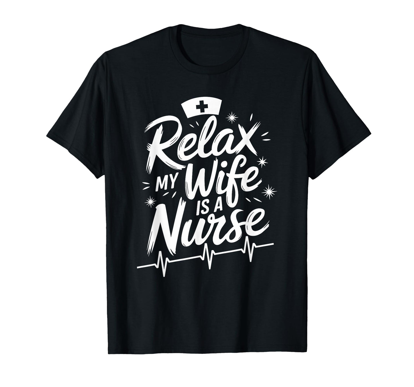 Relax My Wife Is A Nurse, nurse husband nursing nurse wife T-Shirt