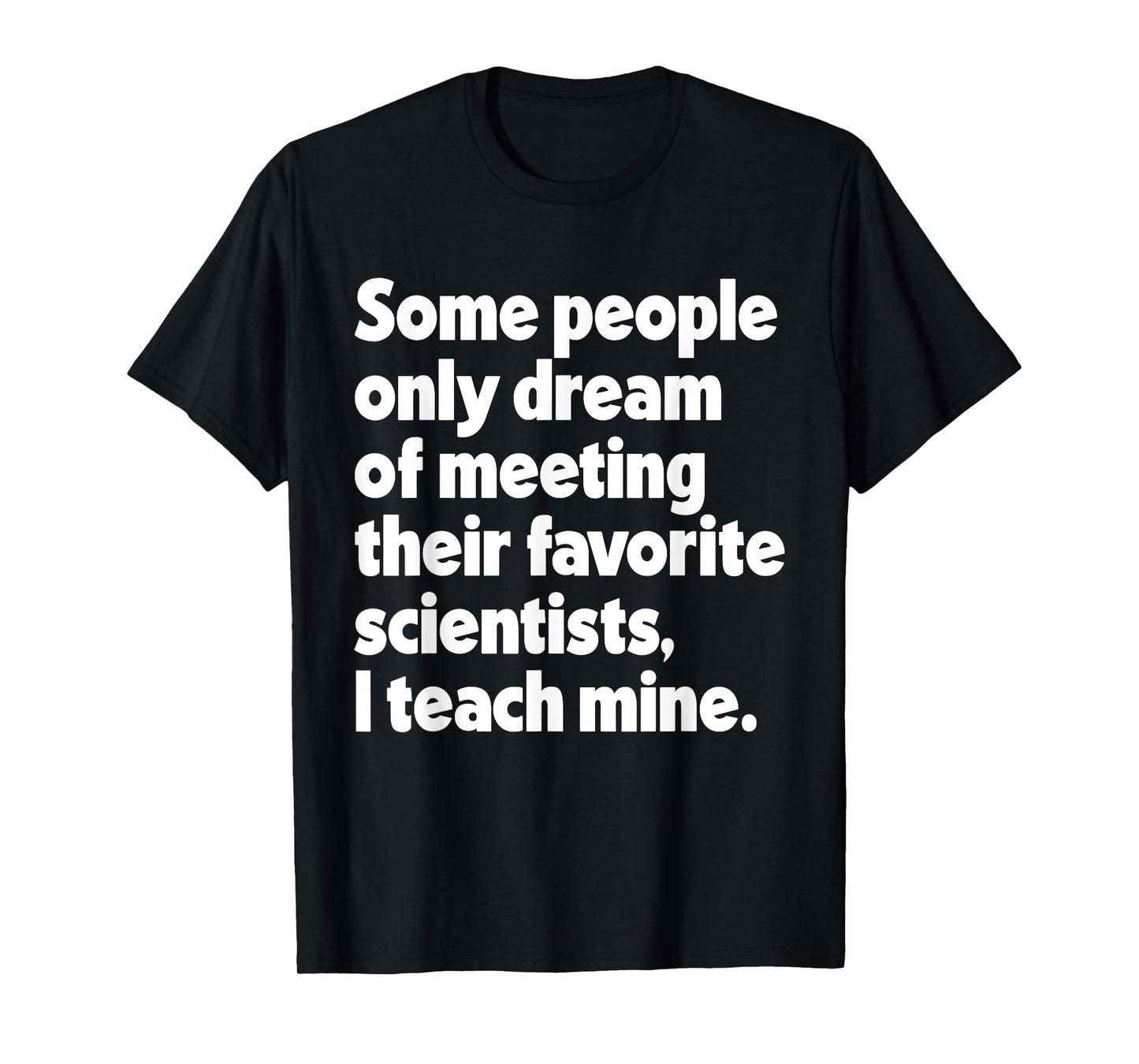 Dream Meeting Their Favorite Scientists Science Teacher T-Shirt for Men Women