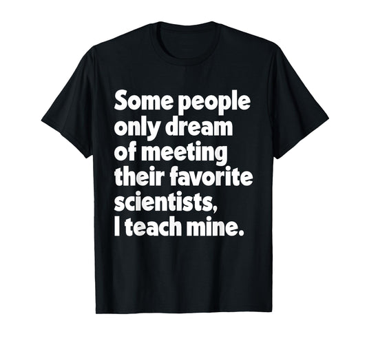 Dream Meeting Their Favorite Scientists Science Teacher T-Shirt for Men Women