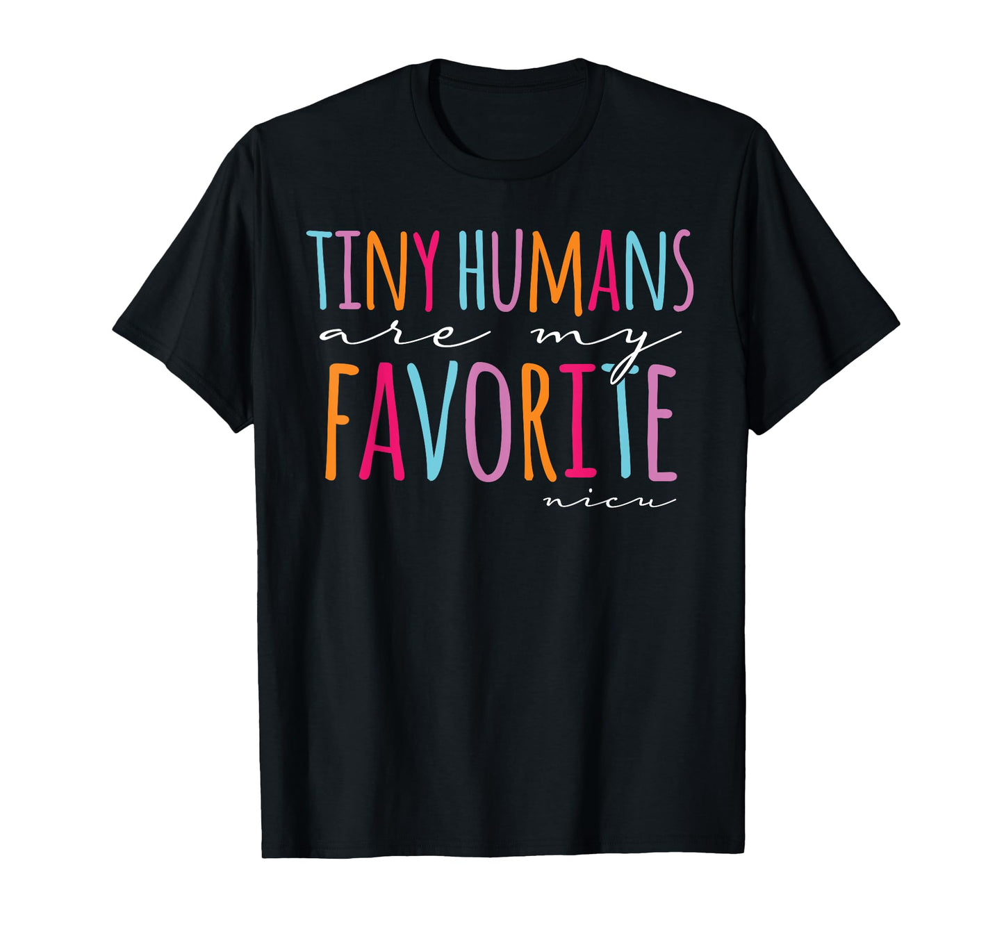 Tiny Humans Are My Favorite Nicu Nurse School Nicu Nurse T-Shirt