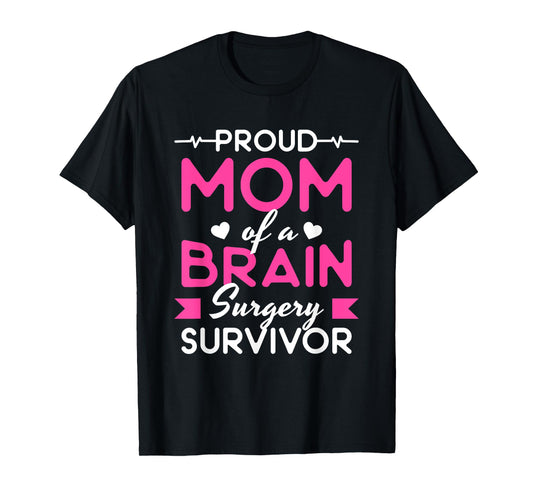 Proud Mom Of A Brain Surgery Survivor T-Shirt