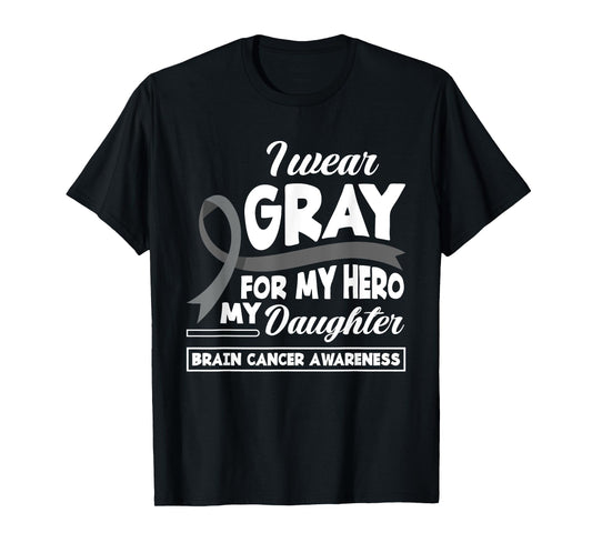 I Wear Gray For My Hero My Daughter Brain Cancer Awareness T-Shirt