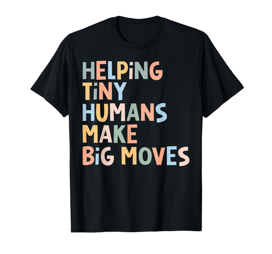 Helping Tiny Humans Make Big Moves T-Shirt