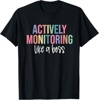 Actively Monitoring Like A Boss Shirt State Testing Teacher T-Shirt
