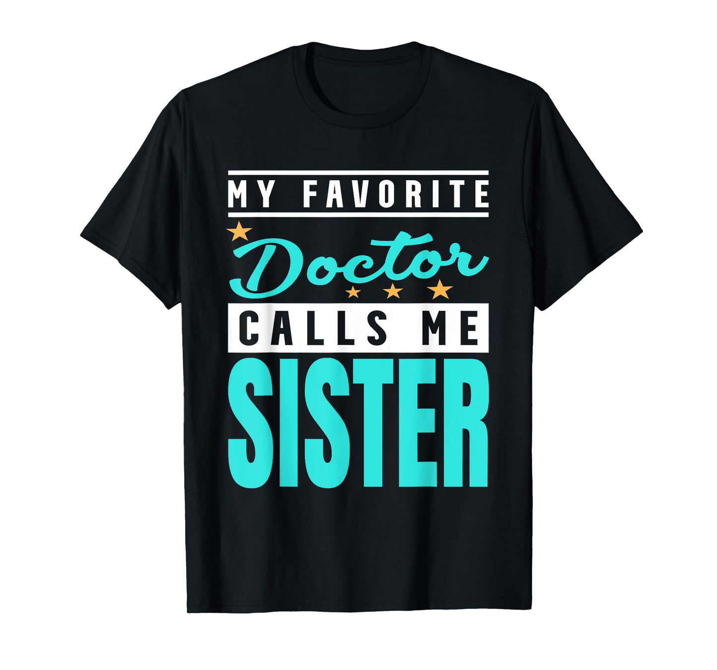 My Favorite Doctor Calls Me Sister, Doctor Sister T-Shirt