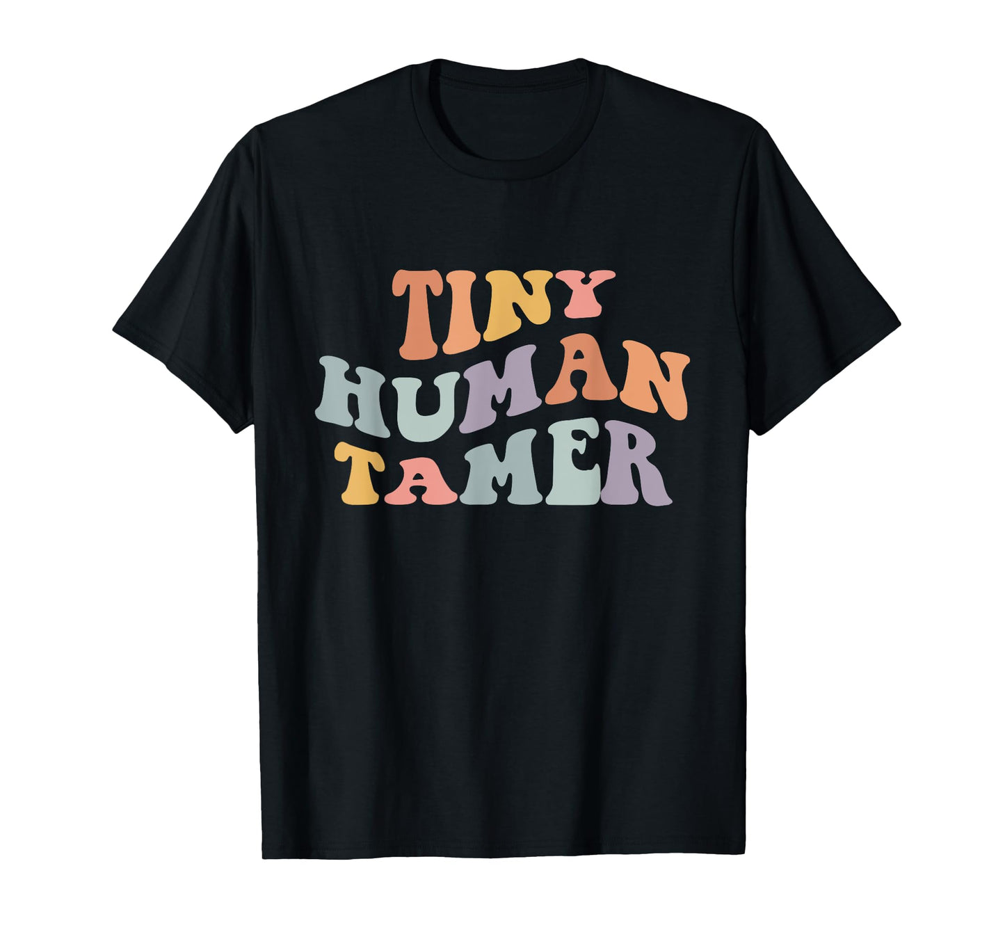 Tiny Human Tamer Funny Teacher Sarcastic Teacher Life T-Shirt