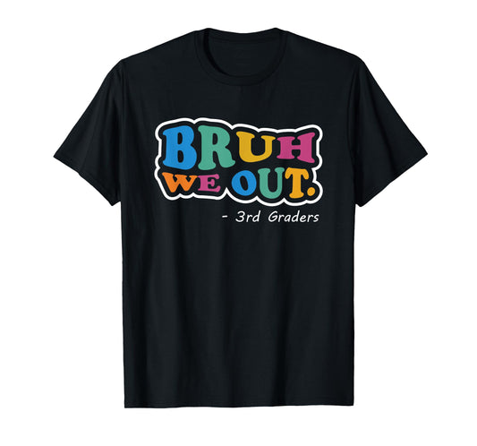 Bruh We Out 3rd Graders Class End Of School Year Third Grade T-Shirt