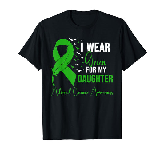 Adrenal Cancer Awareness I Wear Green for My Daughter T-Shirt
