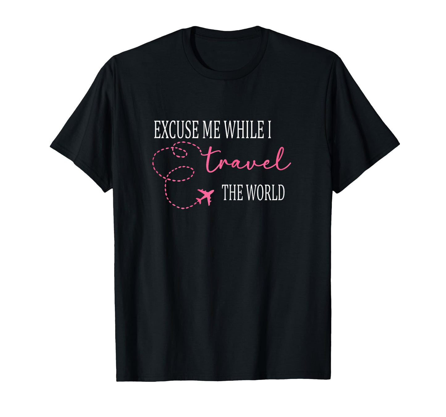 Excuse Me While I Travel The World Funny Cute T-Shirt