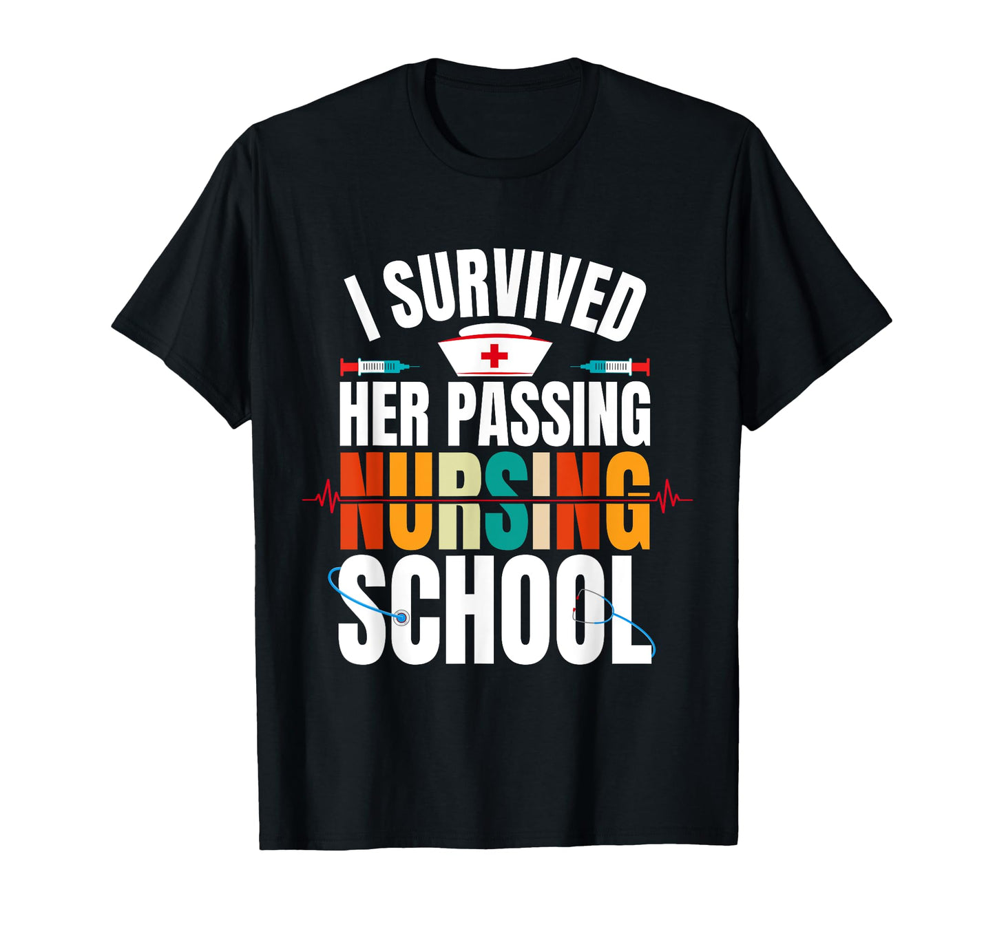 Funny happy Graduation I Survived Her Passing Nursing School T-Shirt
