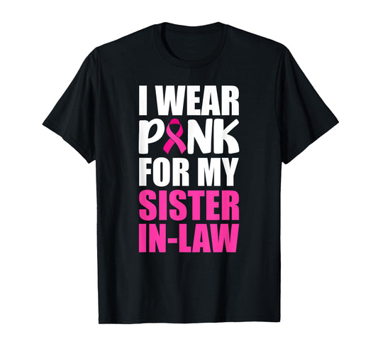 I Wear Pink For My Sister-In-Law Pink Ribbon Breast Cancer T-Shirt