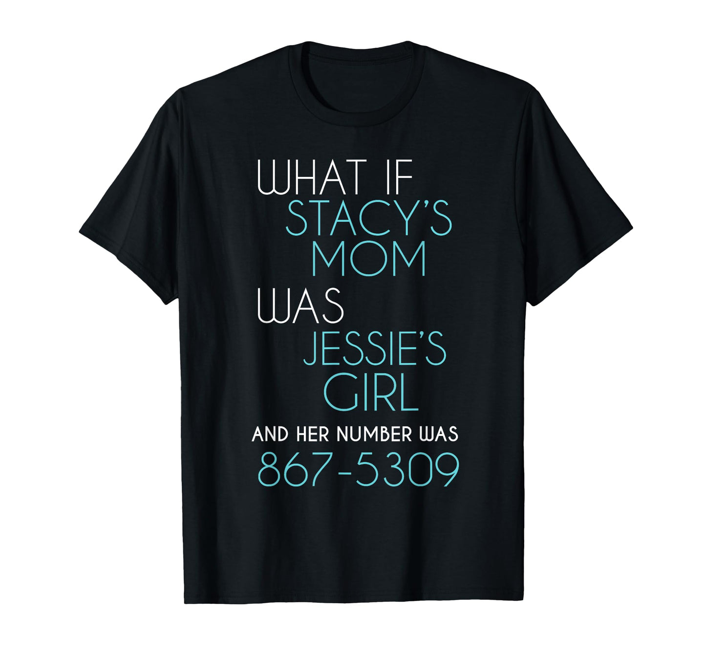 What If Stacy s Mom Was Jessie's Girl And Her Number Was 867 T-Shirt