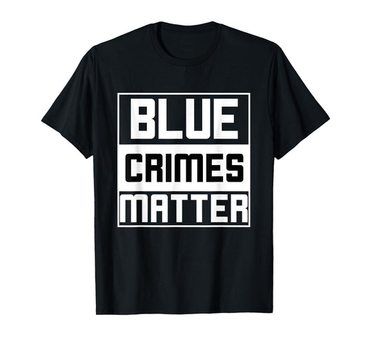 Blue Crimes Matter Anti-Police State T-Shirt