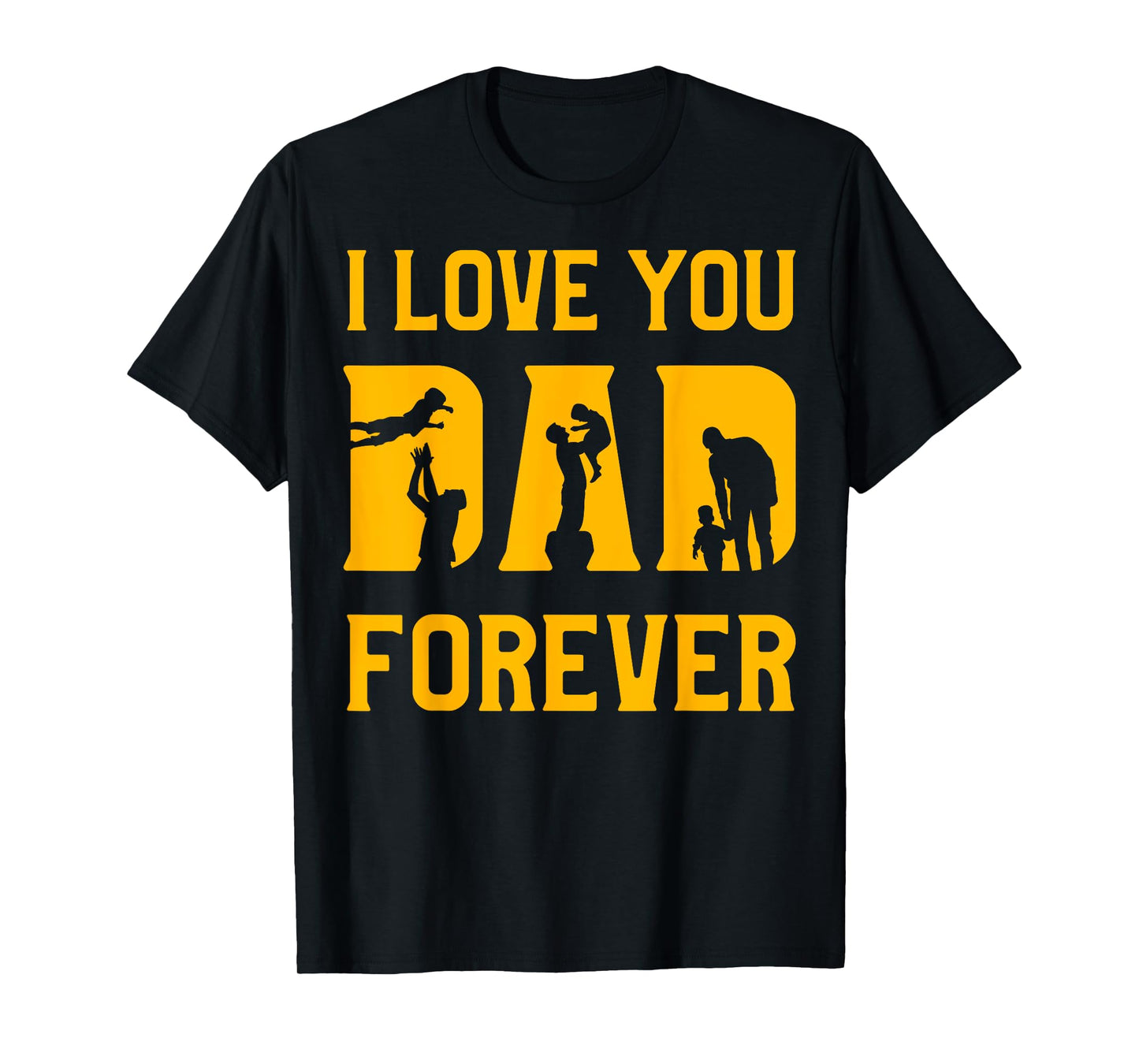 I love you Dad forever Father’s Day Daddy Papa Father T-Shirt