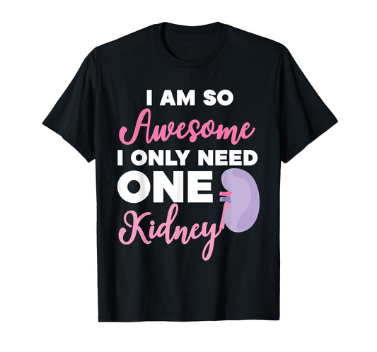 I'm So Awesome I Only Need One Kidney Organ Donation T-Shirt