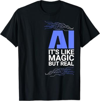 AI its like magic but real Artificial Intelligence Geek Gift T-Shirt