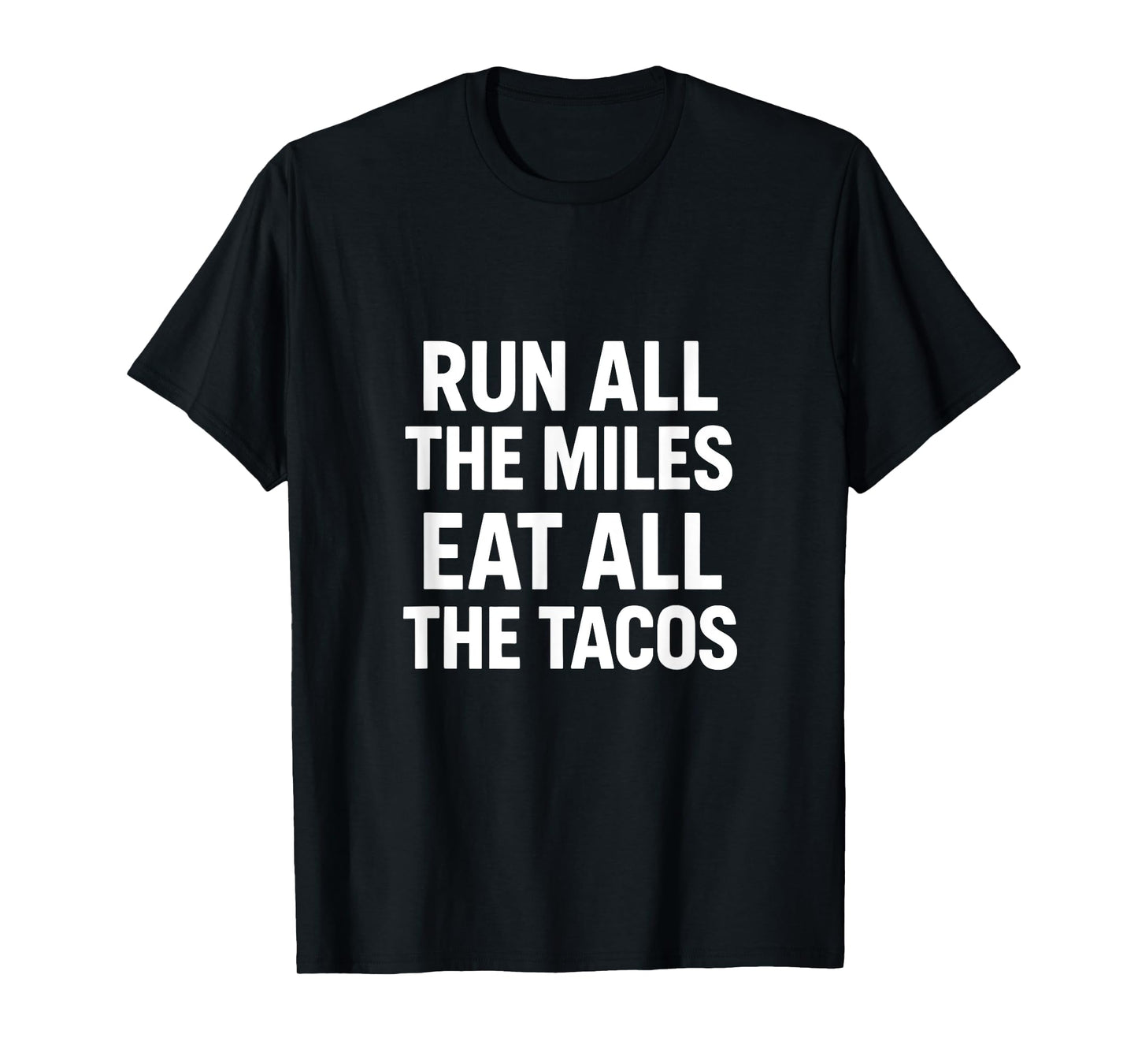 Run All The Miles EAT All The Tacos - Funny Running T-Shirt