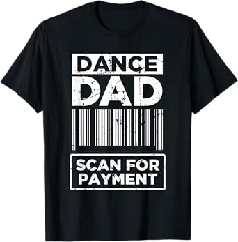 Dance Dad Distressed Scan For Payment Parents Adult Fun T-Shirt