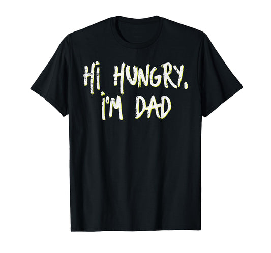 Fathers Day Hi Hungry Im Dad Funny Daddy Papa Dada Joke Men T-Shirt
