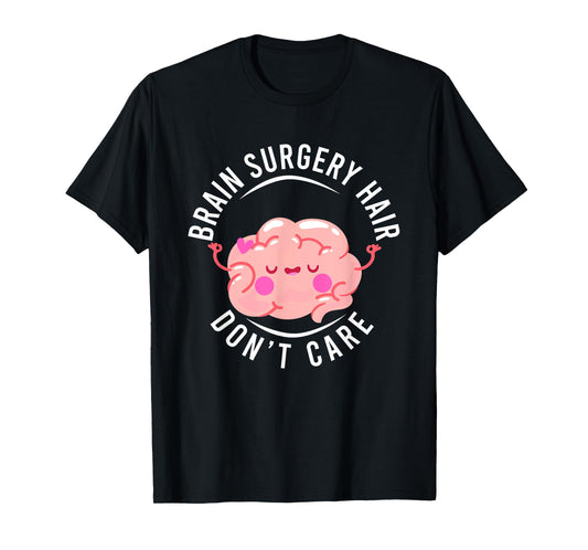 Humor Brain Surgery Hair Don't Care Brain Surgery Survivor T-Shirt