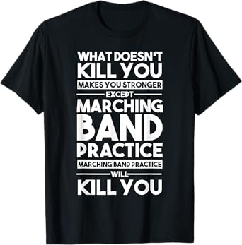 What Doesn't Kill You Makes U Stronger Except Marching Band T-Shirt