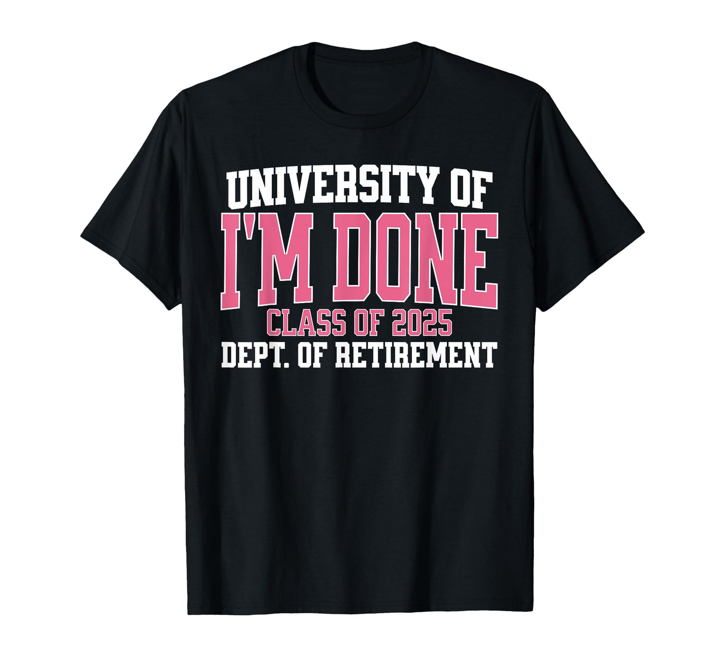 University Of Im Done Class Of 2025 Teacher Retirement Women T-Shirt