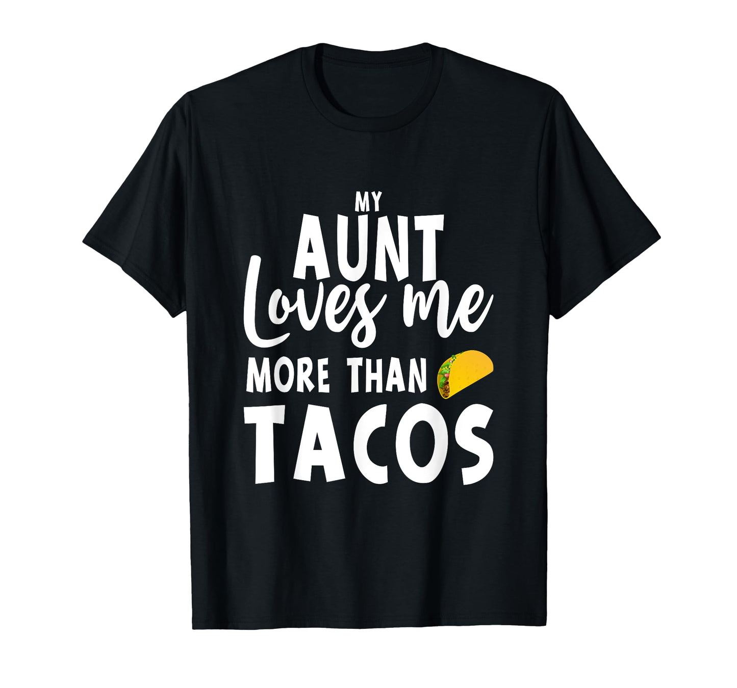 My Aunt Loves Me More Than Tacos T-Shirt