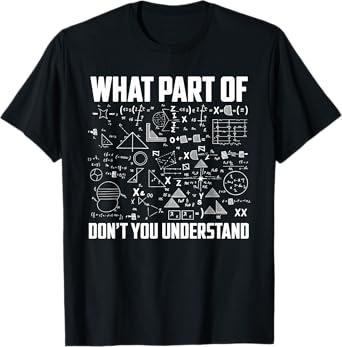 What Part Of Don't You Understand Math Humor T-Shirt