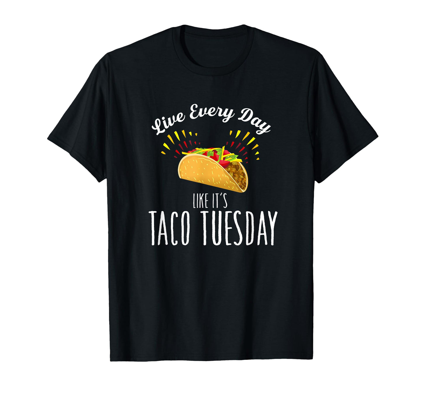 Live Every Day Like It's Taco Tuesday